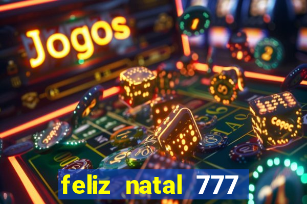 feliz natal 777 plataforma login